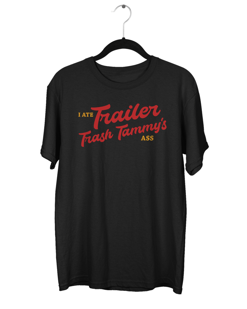 I Ate Trailer Trash Tammy's Ass T-Shirt