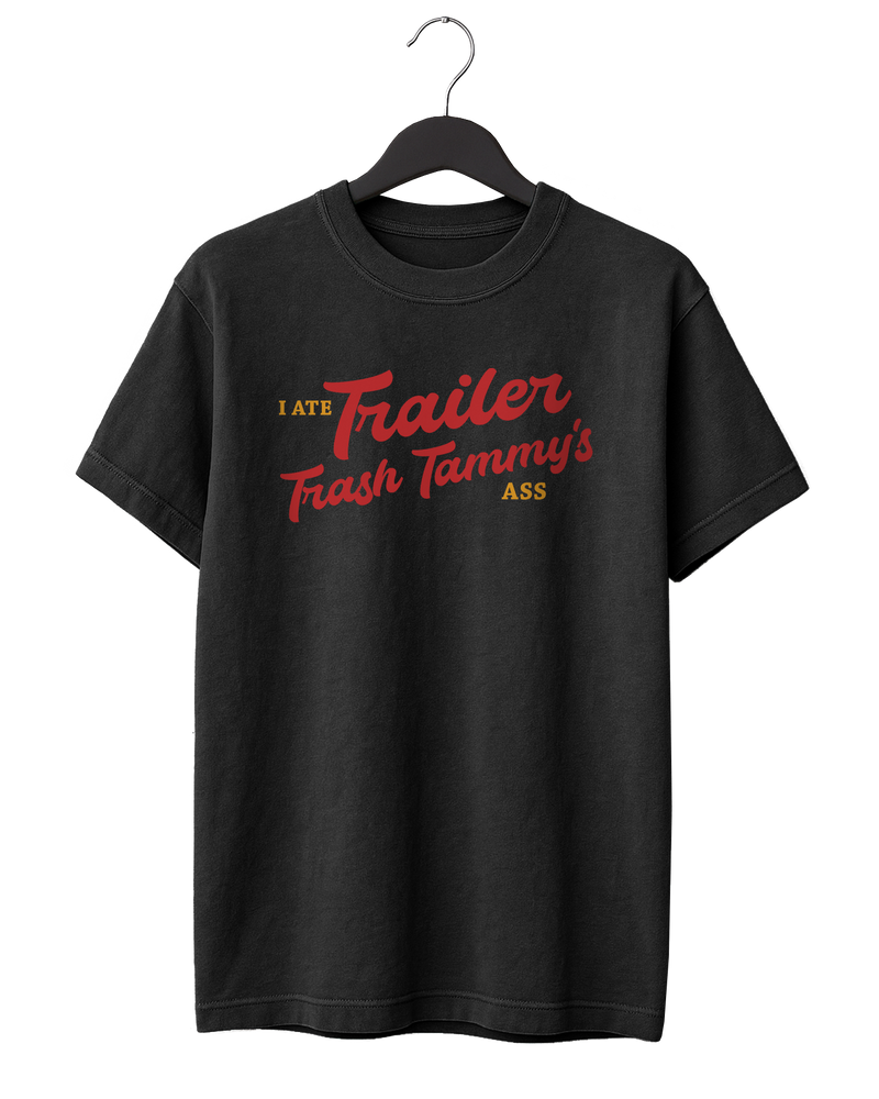 I Ate Trailer Trash Tammy's Ass T-Shirt