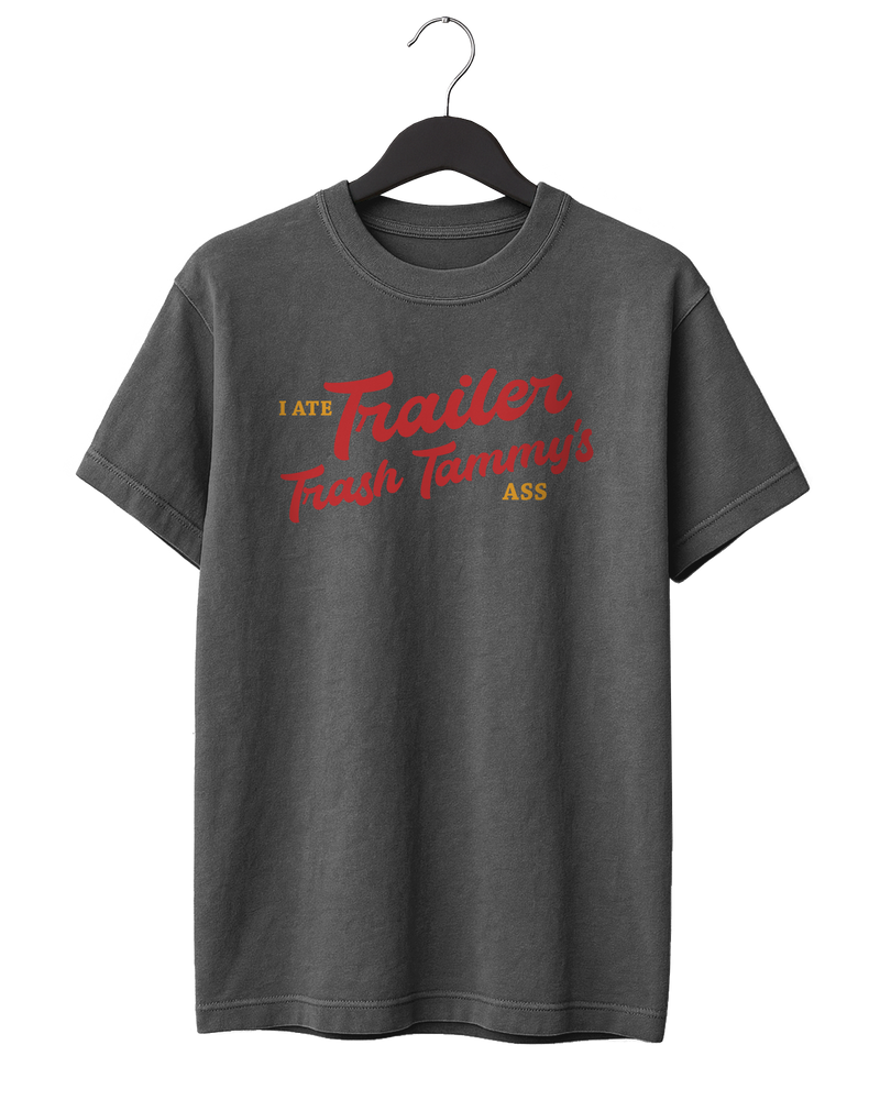 I Ate Trailer Trash Tammy's Ass T-Shirt