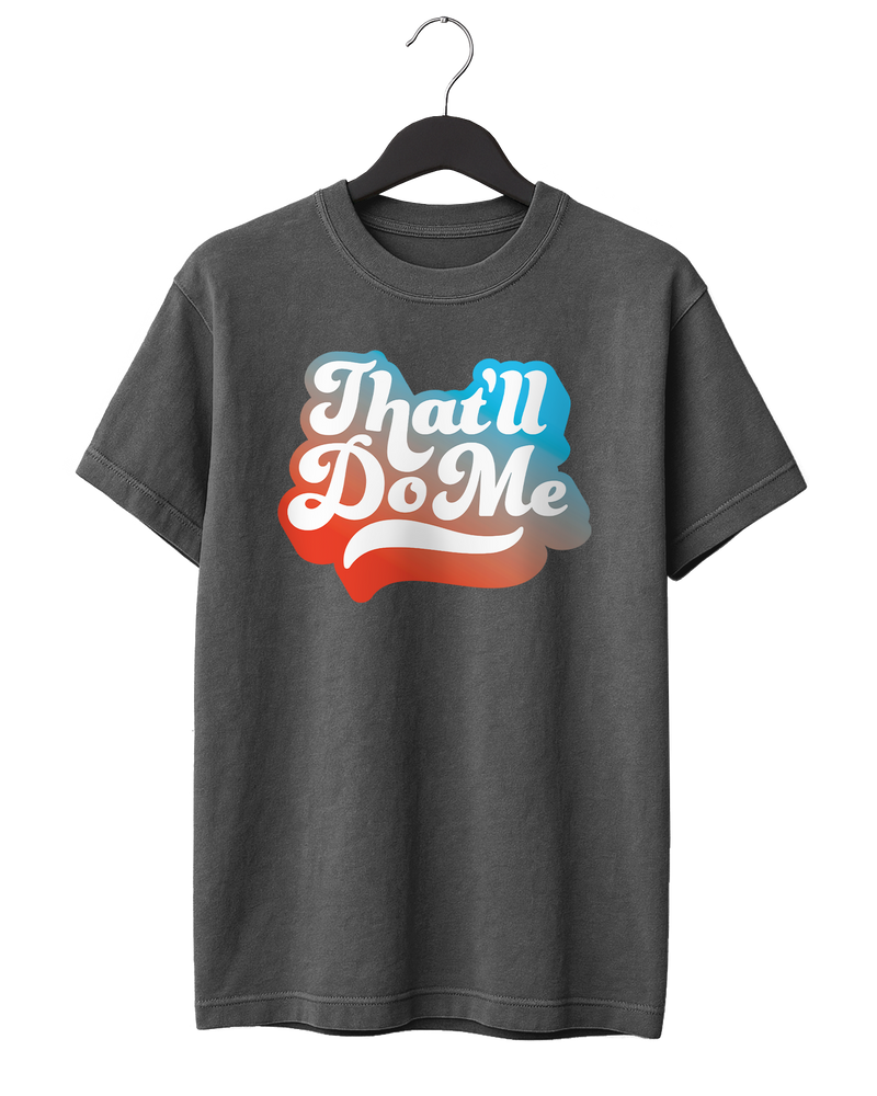 That'll Do Me Script T-Shirt