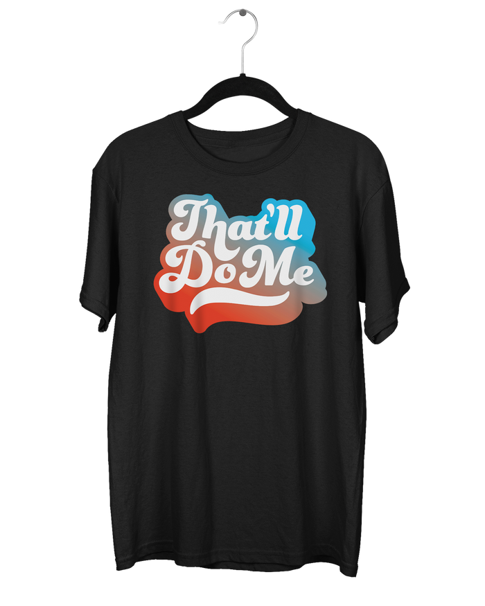 That'll Do Me Script T-Shirt