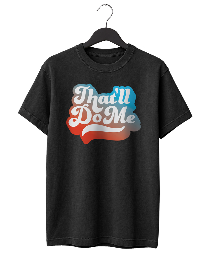 That'll Do Me Script T-Shirt