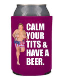 Calm Your Tits Koozie