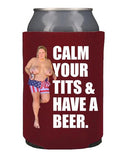 Calm Your Tits Koozie